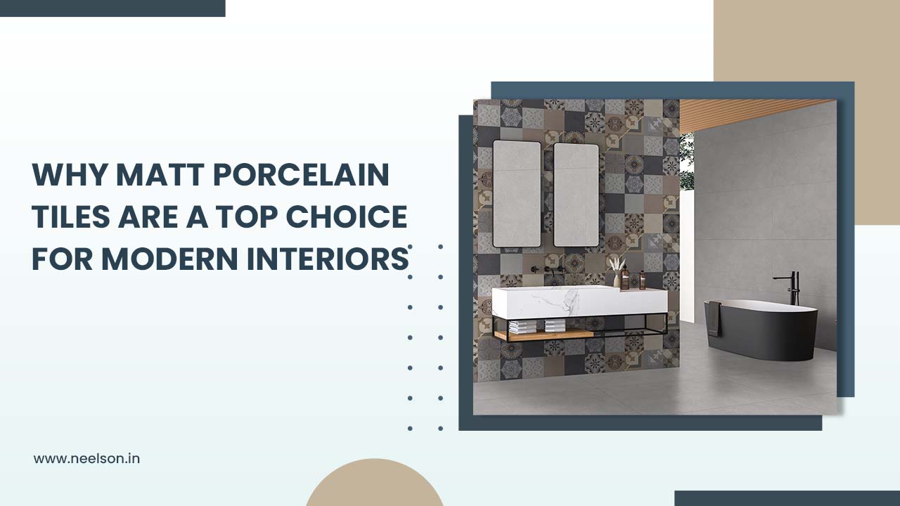 Why Matt Porcelain Tiles Are a Top Choice for Modern Interiors